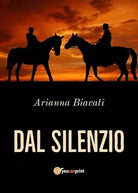 Dal silenzio di Arianna Biavati, 2018, Youcanprint