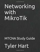 Networking with MikroTik MTCNA Study Guide di Tyler Hart, 2017, Indipendently
