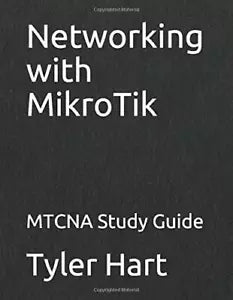 Networking with MikroTik MTCNA Study Guide di Tyler Hart, 2017, Indipendently
