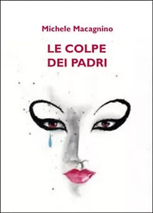 Le colpe dei padri di Michele Macagnino, 2015, Youcanprint