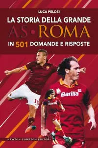 La storia della grande AS Roma in 501 domande e risposte