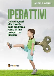 Iperattivi. Dalla diagnosi alla terapia della sindrome ADHD in una prospettiva..