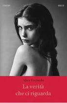 La verit che ci riguarda di Alice Urciuolo