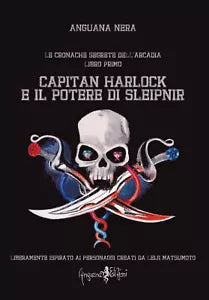 Capitan Harlock e il potere di Sleipnir Le cronache segrete dell Arcadia Vol