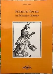 Restauri in Toscana tra Settecento e Ottocento di Roberta Roani Villani
