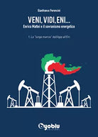 Veni, vidi, Eni... Enrico Mattei e il sovranismo energetico di Gianfranco Peronc