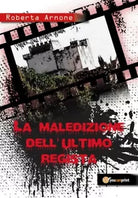 La maledizione dell’ultimo regista di Roberta Arnone, 2018, Youcanprint