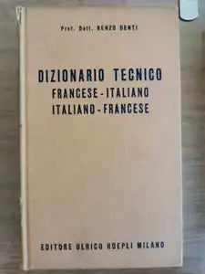 Dizionario tecnico francese-italiano, italiano-francese-R. Denti-Hoepli-1959-AR