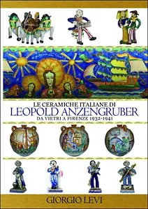 Le ceramiche italiane di Leopold Anzengruber Da Vietri a Firenze 1932
