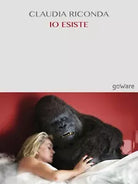 Io esiste di Claudia Riconda, 2017, Goware