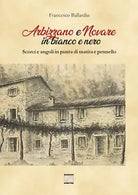 Arbizzano e Novare in bianco e nero Scorci e angoli in punta di matita e pennel
