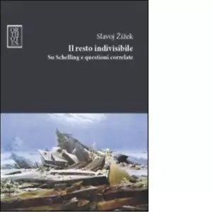 Il resto indivisibile Su Schelling e questioni correlate di Slavoj Zizek