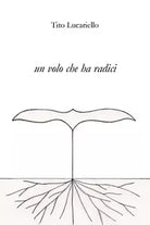 Un volo che ha radici di Tito Lucariello, 2020, Youcanprint