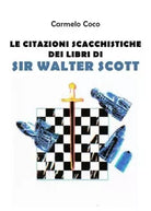 Le citazioni scacchistiche dei libri di Sir Walter Scott di Carmelo Coco, 2019