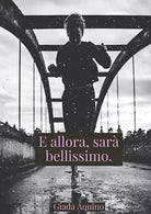 E allora, sara bellissimo. di Giada Aquino, 2019, Youcanprint
