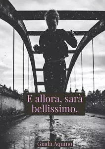 E allora, sara bellissimo. di Giada Aquino, 2019, Youcanprint