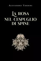 La rosa nel cespuglio di spine di Alessandro Tiberini