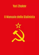 Il manuale dello Stalinista. Traduzione a cura di Giorgio Criscuolo di Yuri Zhuk