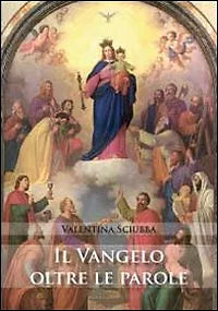 Il Vangelo oltre le parole - Valentina Sciubba, 2011, Youcanprint