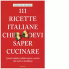 111 RICETTE ITALIANE CHE DEVI SAPER CUCINARE di MESSERI