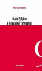 Italo Calvino e i cavalieri fantastici di Chiara Lacirignola