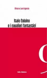 Italo Calvino e i cavalieri fantastici di Chiara Lacirignola