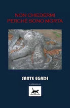 Non chiedermi perche sono morta di Sante Egadi, 2016, Youcanprint