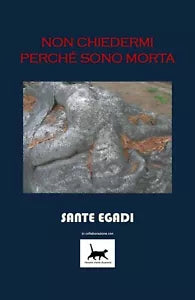 Non chiedermi perche sono morta di Sante Egadi, 2016, Youcanprint