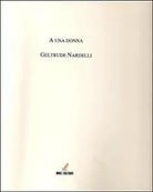 A una donna di Geltrude Nardelli, 2011, Mgc Edizioni