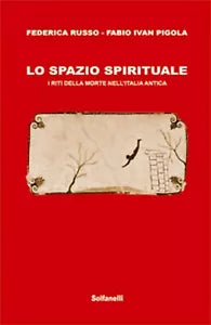 LO SPAZIO SPIRITUALE I riti della morte nell’Italia antica Solfanelli Edizioni