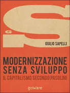 Modernizzazione senza sviluppo. Il capitalismo secondo Pasolini G. Sapelli