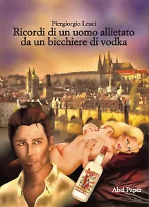 RICORDI DI UN UOMO ALLIETATO DA UN BICCHIERE DI VODKA