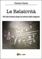 Le relativita. Cio che rimane dopo la critica della ragione, di Vittorio Vimon