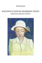 Racconti e note su Tradizioni Venete scritti in Lengua Veneta di Renato Scarpi