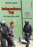 Independence gay alle origini del Gay Pride di Massimo Consoli, 2000, Massari