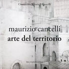 Maurizio Cancelli Arte del territorio Catalogo della mostra Ediz illustrata