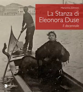 Eleonora e Venezia Dieci anni della Stanza Duse