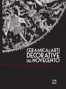 CERAMICA E ARTI DECORATIVE DEL NOVECENTO