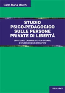 Studio psico-pedagogico sulle persone private di liberta di Carlo Maria Marchi,