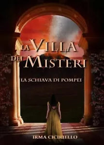 La villa dei Misteri La schiava di Pompei di Irma Ciciriello
