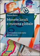 Monete locali e moneta globale La rivoluzione monetaria del XXI secolo di Toni