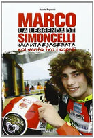 La leggenda di Marco Simoncelli Una vita esagerata col vento fra i capelli
