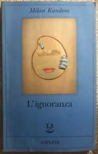 L’ignoranza di Milan Kundera, 2001, Adelphi