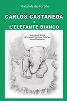 Carlos Castaneda e l’elefante bianco, Gabriela De Portillo, 2015, Youcanprint