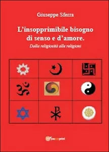 L’insopprimibile bisogno di senso e d’amore, Giuseppe Sferra, 2014, Youcanprin