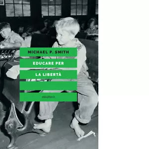 EDUCARE PER LA LIBERT di MICHAEL P SMITH