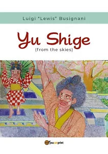 Yu Shige from the skies di Luigi «lewis» Busignani, 2019, Youcanprint