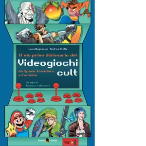 Il mio primo dizionario dei videogiochi cult di Luca Bagnasco