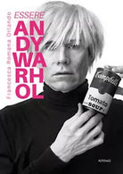 Essere Andy Warhol di Francesca Romana Orlando, 2020, Youcanprint