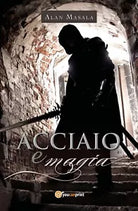 Acciaio e magia di Alan Masala, 2019, Youcanprint